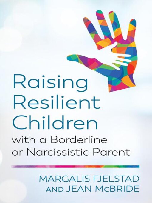 Title details for Raising Resilient Children with a Borderline or Narcissistic Parent by Margalis Fjelstad - Available